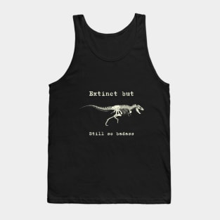 Tyrannosaurus - T-Rex - Extinct but still so badass - dinosaur Tank Top